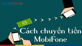 Dịch vụ chuyển tiền MobiFone nhanh chỉ bằng vài thao tác